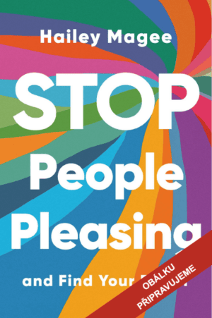 PŘIPRAVUJEME Kniha Nebuďte people-pleaser - Hailey Magee