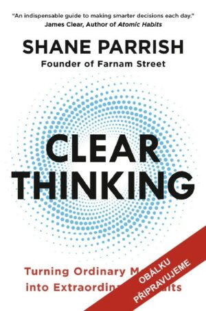 PŘIPRAVUJEME - Clear Thinking - Shane Parrish